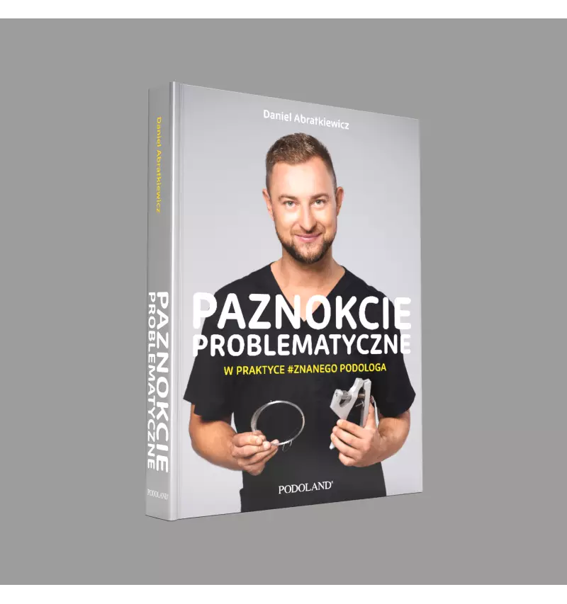 PAZNOKCIE PROBLEMATYCZNE W PRAKTYCE ZNANEGO PODOLOGA - PREORDER Podoland